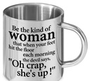 Be the Kind of Woman Stainless Mug